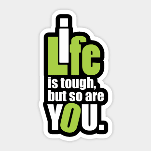 Life is tough, but so are you. Sticker